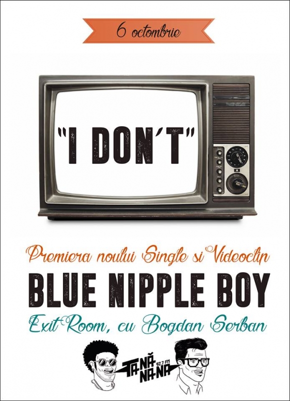 'I Don’t' este noul videoclip al trupei Blue Nipple Boy