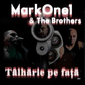 MarkOne1 & The Brothers lanseaza “Talharie pe fata”