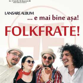 Trupa Folk Frate! lanseaza primul album in Bucuresti