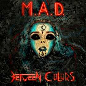 Between Colors dezvaluie coperta si tracklist-ul albumului 'M.A.D.'