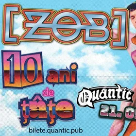 Concert ZOB în Quantic - 10 ani de țâțe